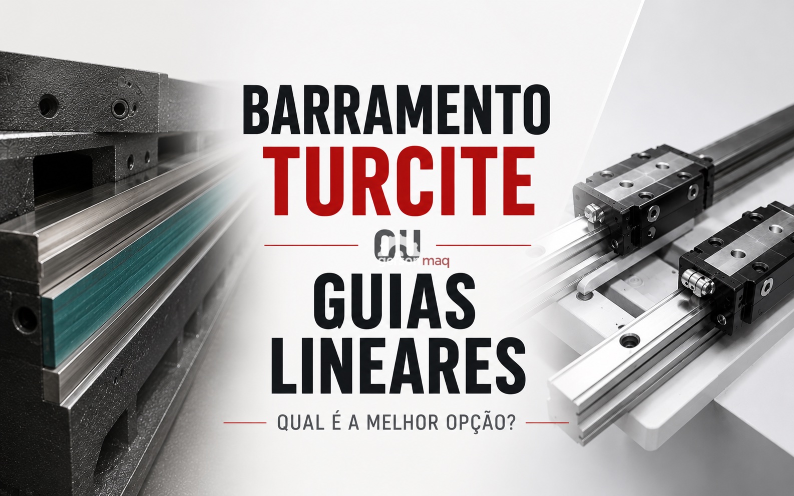 Barramento Turcite ou Guias Lineares: Qual é a Melhor Opção para sua Máquina CNC?